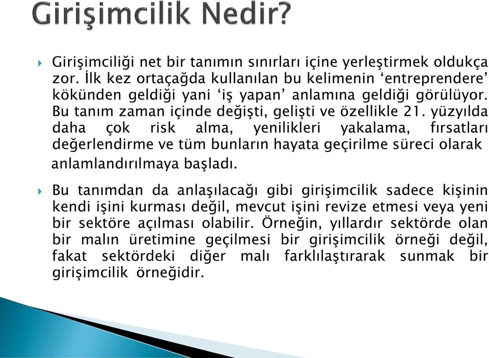 yüzyılda daha çok risk alma, yenilikleri yakalama, fırsatları değerlendirme ve tüm bunların hayata geçirilme süreci olarak anlamlandırılmaya başladı.