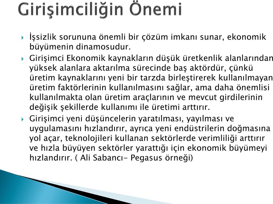 üretim faktörlerinin kullanılmasını sağlar, ama daha önemlisi kullanılmakta olan üretim araçlarının ve mevcut girdilerinin değişik şekillerde kullanımı ile üretimi arttırır.