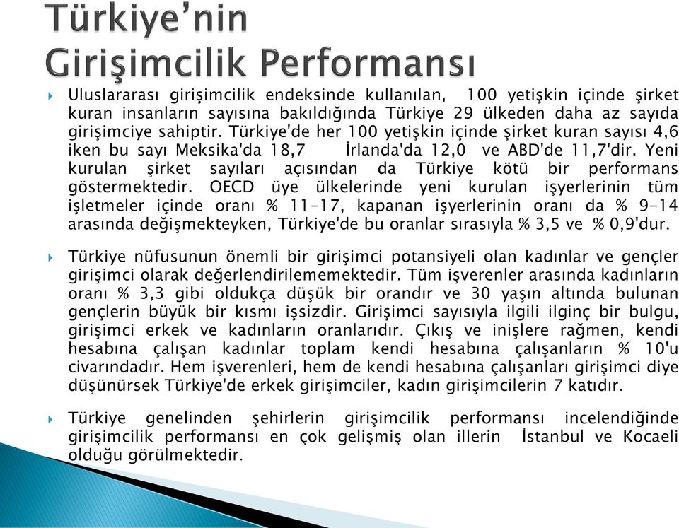 Yeni kurulan şirket sayıları açısından da Türkiye kötü bir performans göstermektedir.