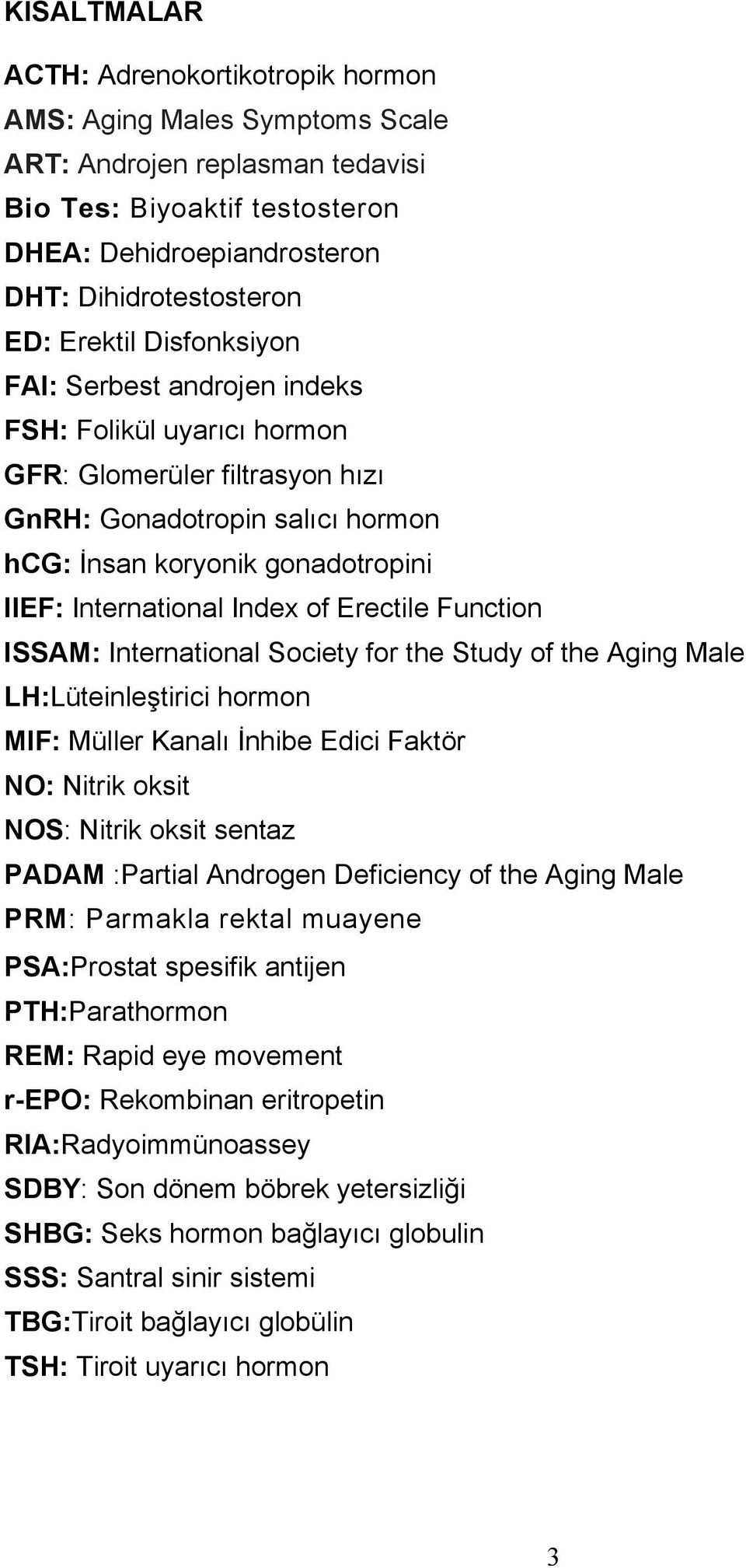 Index of Erectile Function ISSAM: International Society for the Study of the Aging Male LH:Lüteinleştirici hormon MIF: Müller Kanalı İnhibe Edici Faktör NO: Nitrik oksit NOS: Nitrik oksit sentaz