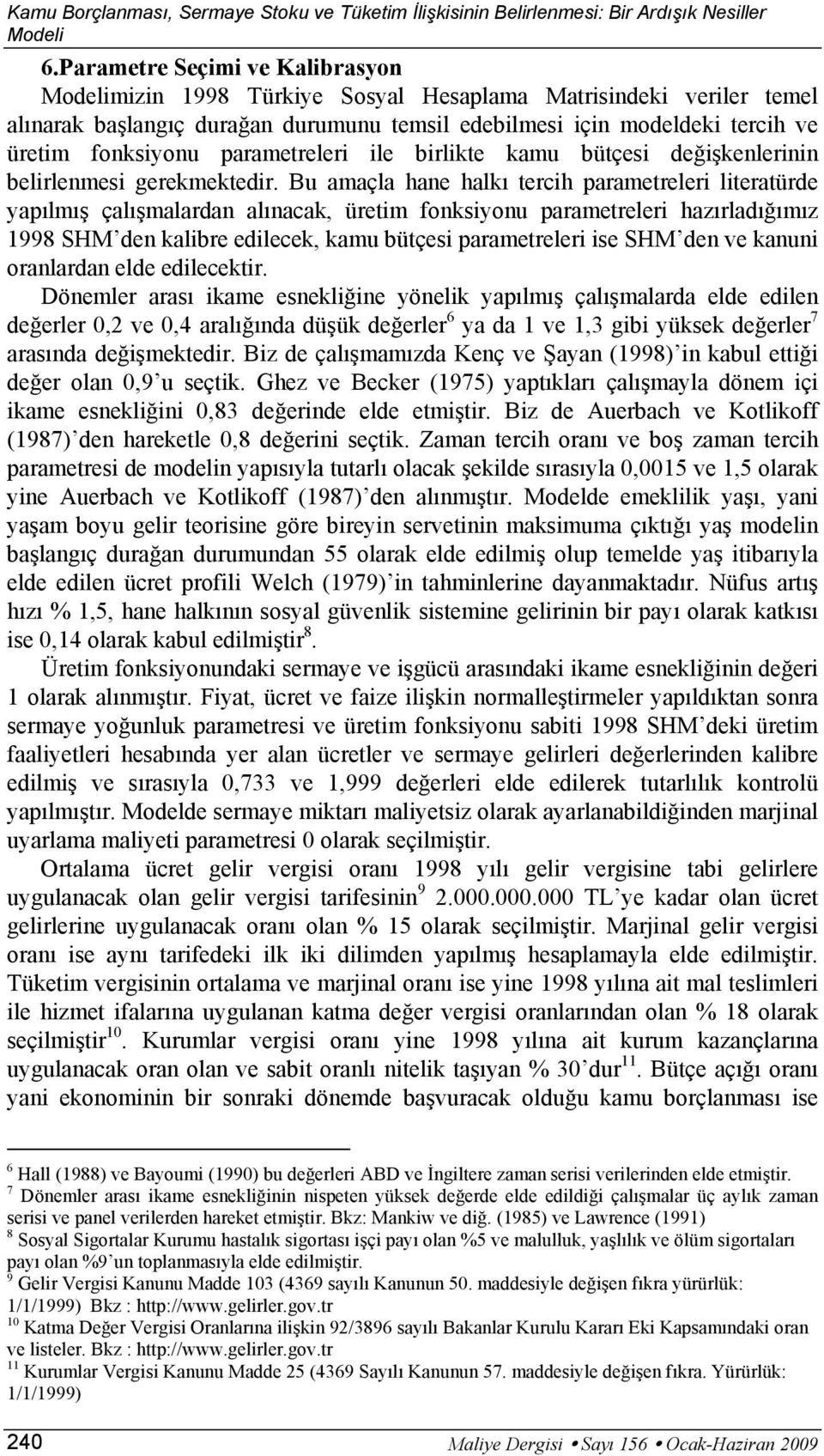 paramereleri ile birlike kamu büçesi değişkenlerinin belirlenmesi gerekmekedir.