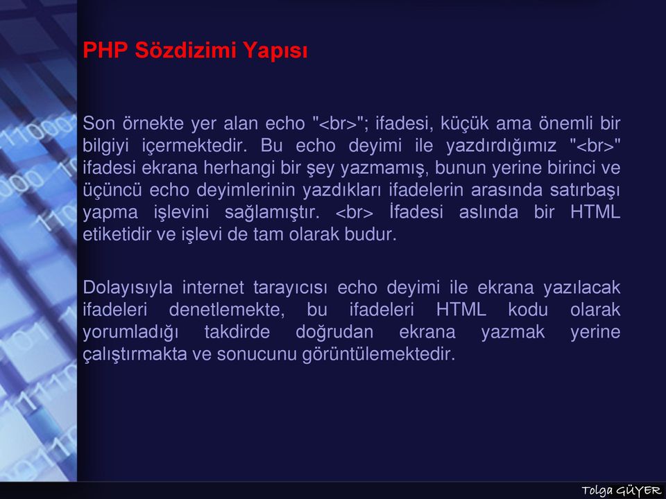 ifadelerin arasında satırbaşı yapma işlevini sağlamıştır. <br> İfadesi aslında bir HTML etiketidir ve işlevi de tam olarak budur.