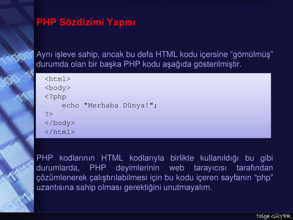 > </body> </html> PHP kodlarının HTML kodlarıyla birlikte kullanıldığı bu gibi durumlarda, PHP
