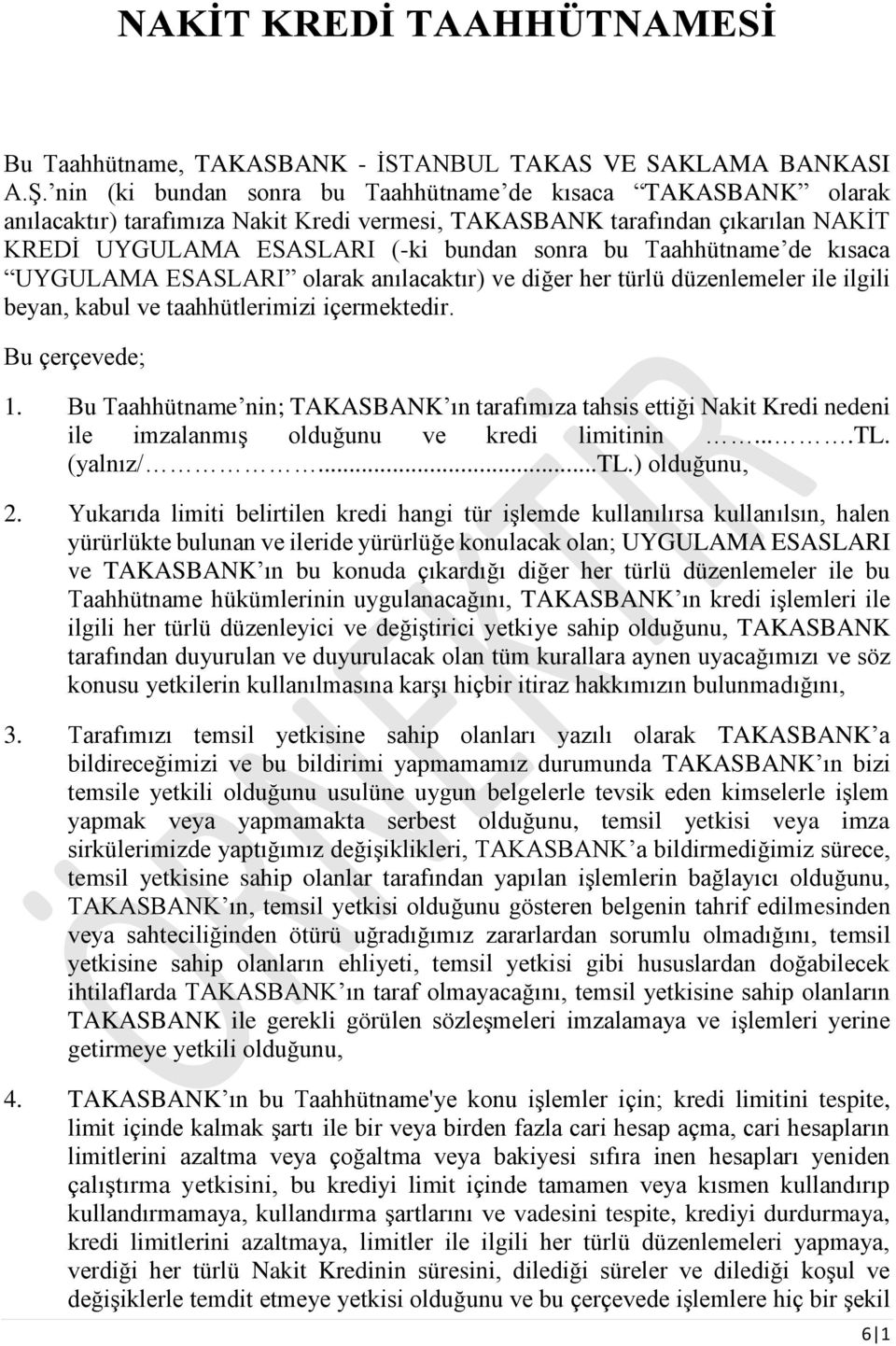 Taahhütname de kısaca UYGULAMA ESASLARI olarak anılacaktır) ve diğer her türlü düzenlemeler ile ilgili beyan, kabul ve taahhütlerimizi içermektedir. Bu çerçevede; 1.