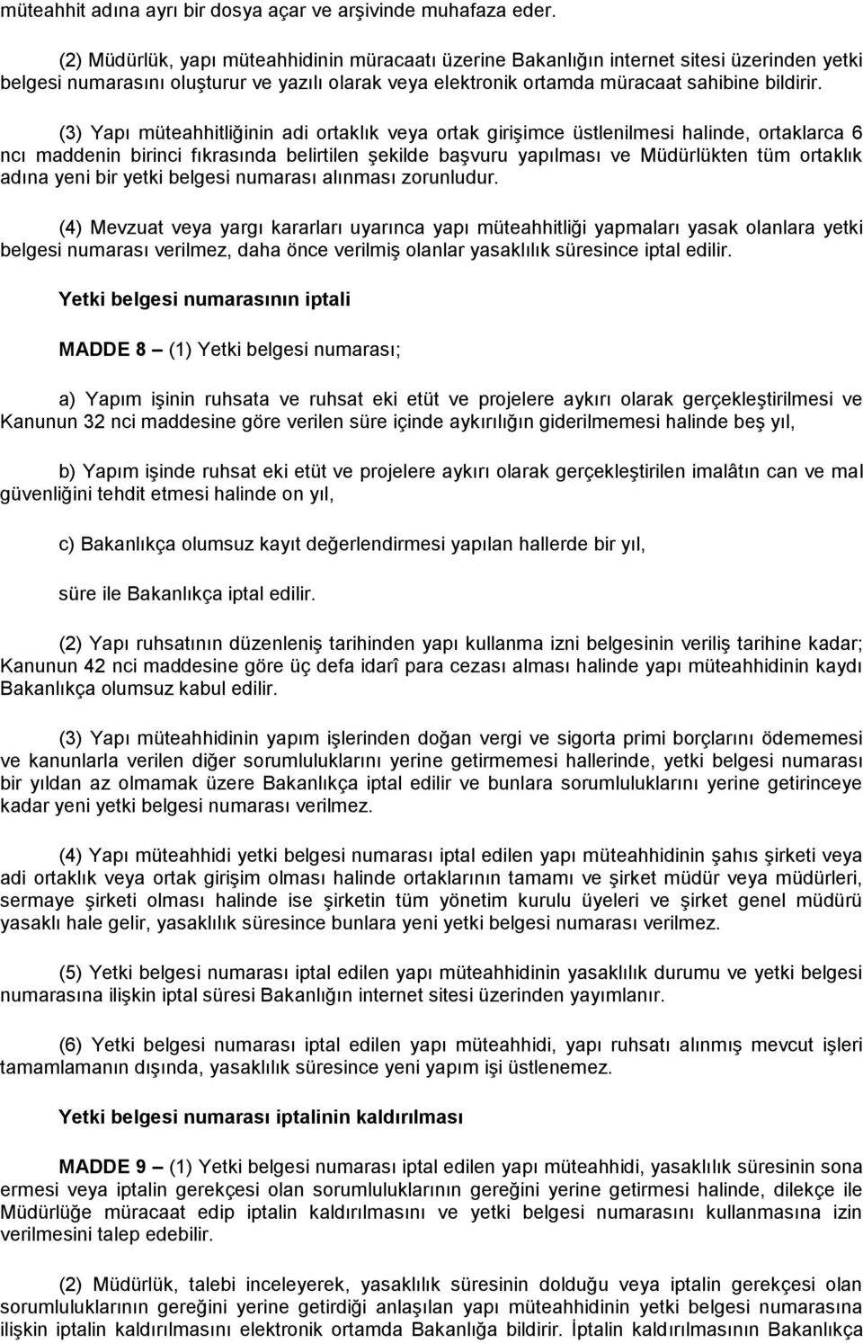 (3) Yapı müteahhitliğinin adi ortaklık veya ortak girişimce üstlenilmesi halinde, ortaklarca 6 ncı maddenin birinci fıkrasında belirtilen şekilde başvuru yapılması ve Müdürlükten tüm ortaklık adına