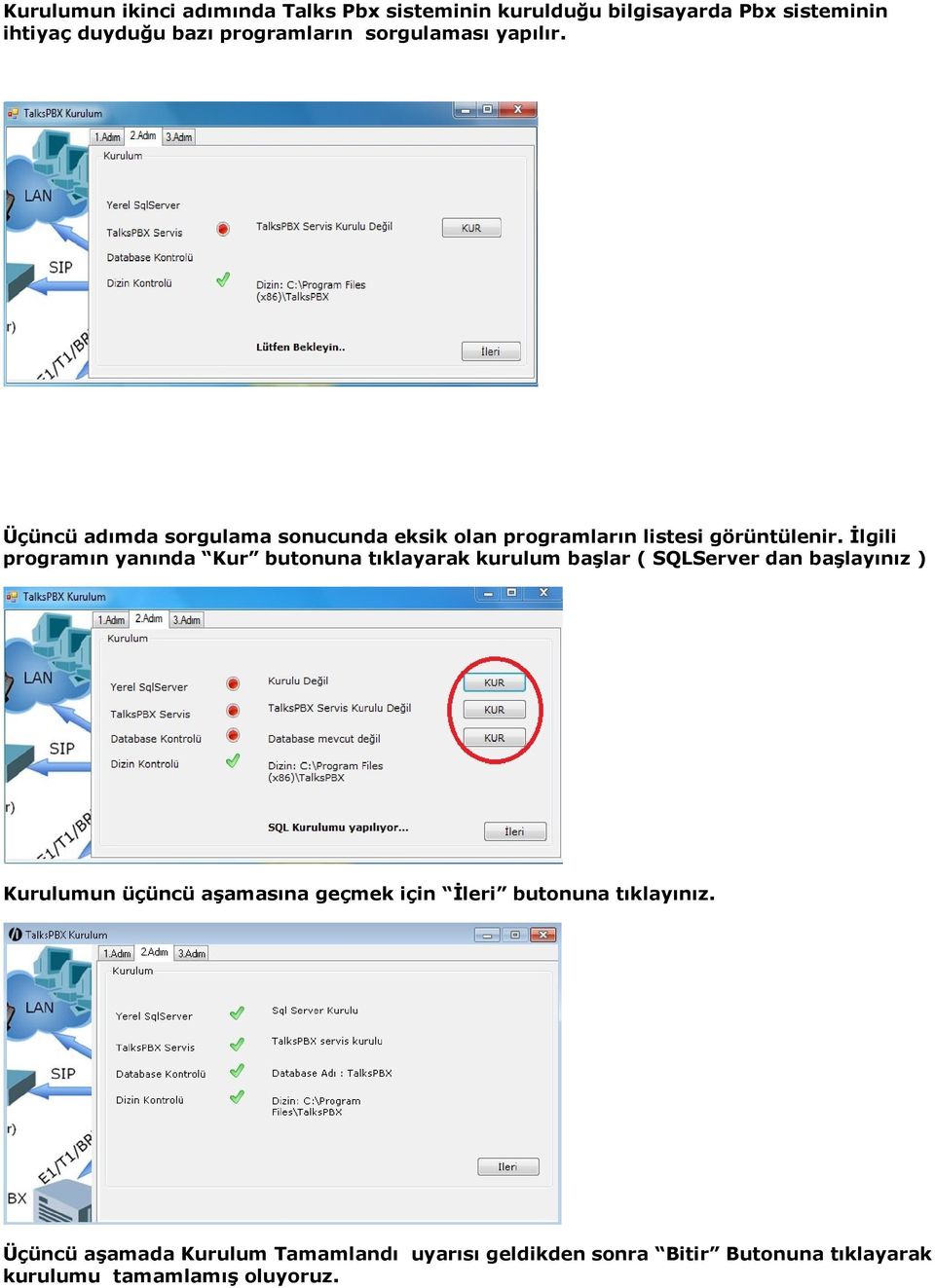 İlgili programın yanında Kur butonuna tıklayarak kurulum başlar ( SQLServer dan başlayınız ) Kurulumun üçüncü aşamasına