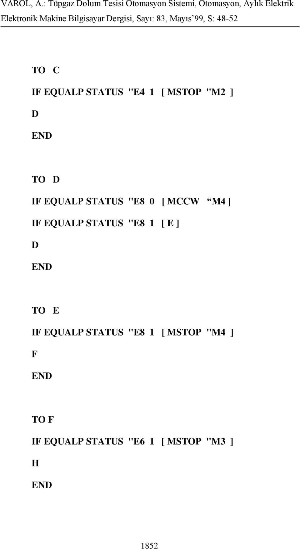 "E8 1 [ E ] D TO E IF EQUALP STATUS "E8 1 [ MSTOP