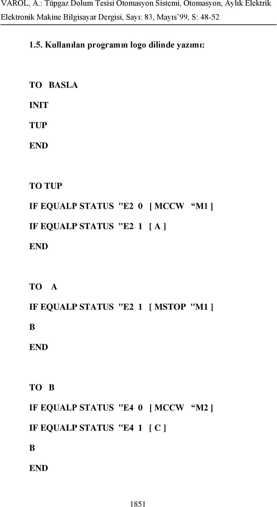 "E2 1 [ A ] TO A IF EQUALP STATUS "E2 1 [ MSTOP "M1 ] B TO B IF