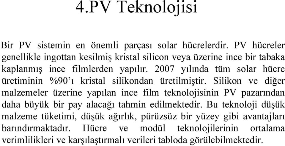 2007 yılında tüm solar hücre üretiminin %90 ı kristal silikondan üretilmiştir.