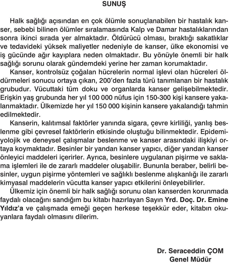 Bu yönüyle önemli bir halk sağlığı sorunu olarak gündemdeki yerine her zaman korumaktadır.