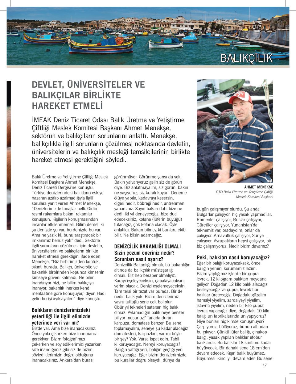 Balık Üretme ve Yetiştirme Çiftliği Meslek Komitesi Başkanı Ahmet Menekşe, Deniz Ticareti Dergisi ne konuştu.
