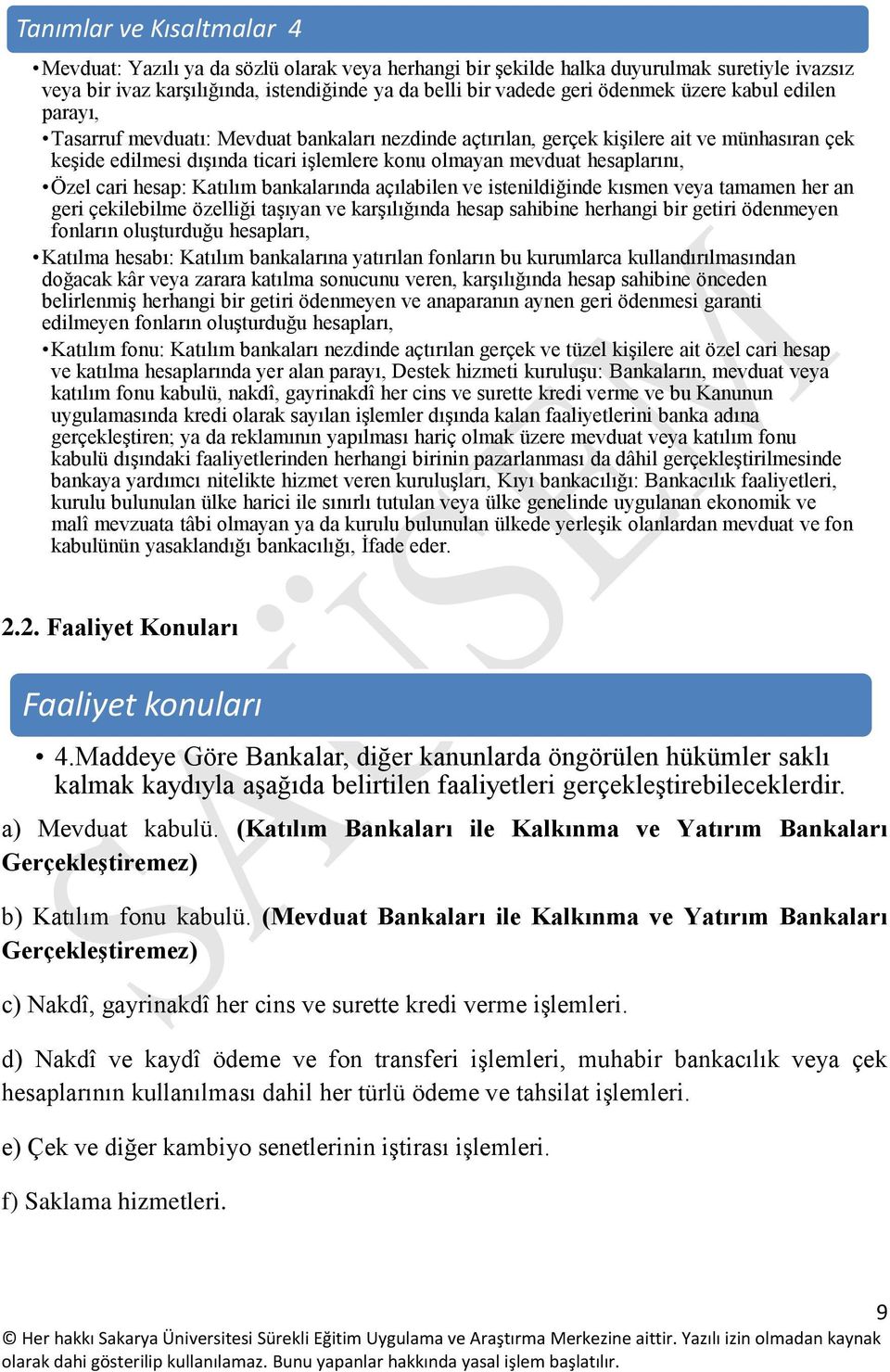 Özel cari hesap: Katılım bankalarında açılabilen ve istenildiğinde kısmen veya tamamen her an geri çekilebilme özelliği taşıyan ve karşılığında hesap sahibine herhangi bir getiri ödenmeyen fonların