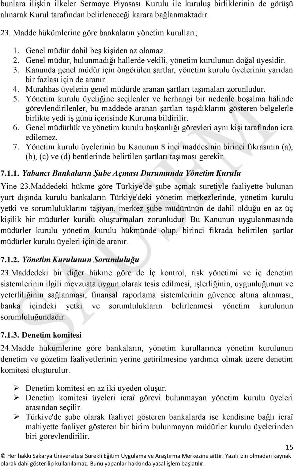 Kanunda genel müdür için öngörülen şartlar, yönetim kurulu üyelerinin yarıdan bir fazlası için de aranır. 4. Murahhas üyelerin genel müdürde aranan şartları taşımaları zorunludur. 5.