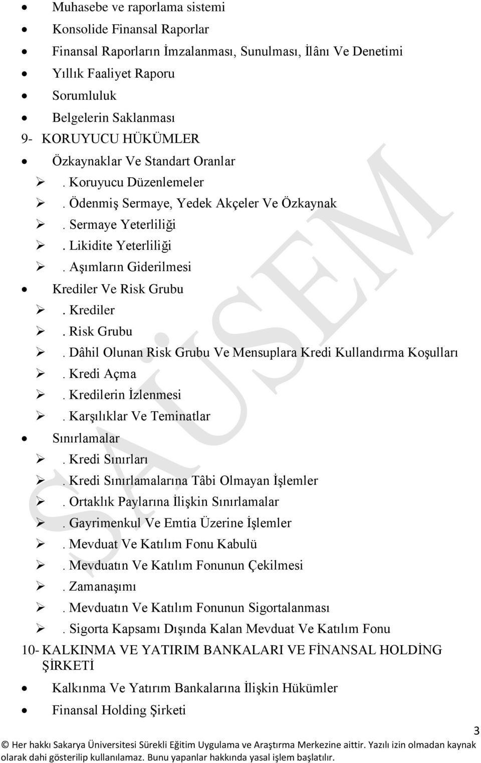 Krediler. Risk Grubu. Dâhil Olunan Risk Grubu Ve Mensuplara Kredi Kullandırma Koşulları. Kredi Açma. Kredilerin İzlenmesi. Karşılıklar Ve Teminatlar Sınırlamalar. Kredi Sınırları.