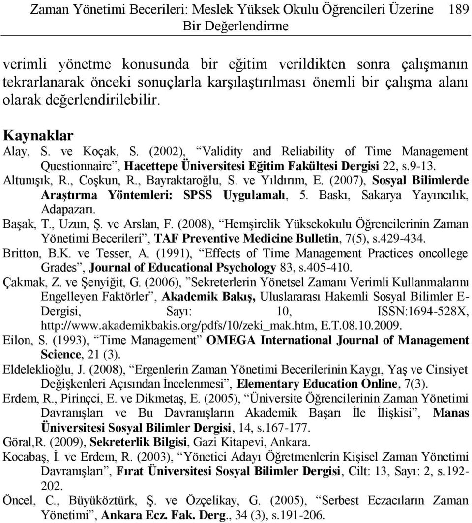 (2002), Validity and Reliability of Time Management Questionnaire, Hacettepe Üniversitesi Eğitim Fakültesi Dergisi 22, s.9-13. Altunışık, R., Coşkun, R., Bayraktaroğlu, S. ve Yıldırım, E.