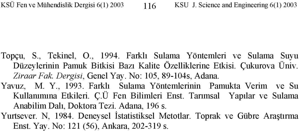 Dergisi, Genel Yay. No: 105, 89-104s, Adana. Yavuz, M. Y., 1993. Farklı Sulama Yöntemlerinin Pamukta Verim ve Su Kullanımına Etkileri. Ç.