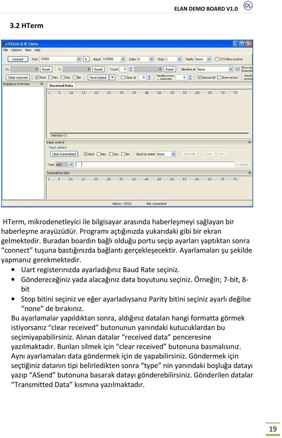 Uart registerınızda ayarladığınız Baud Rate seçiniz. Göndereceğiniz yada alacağınız data boyutunu seçiniz.