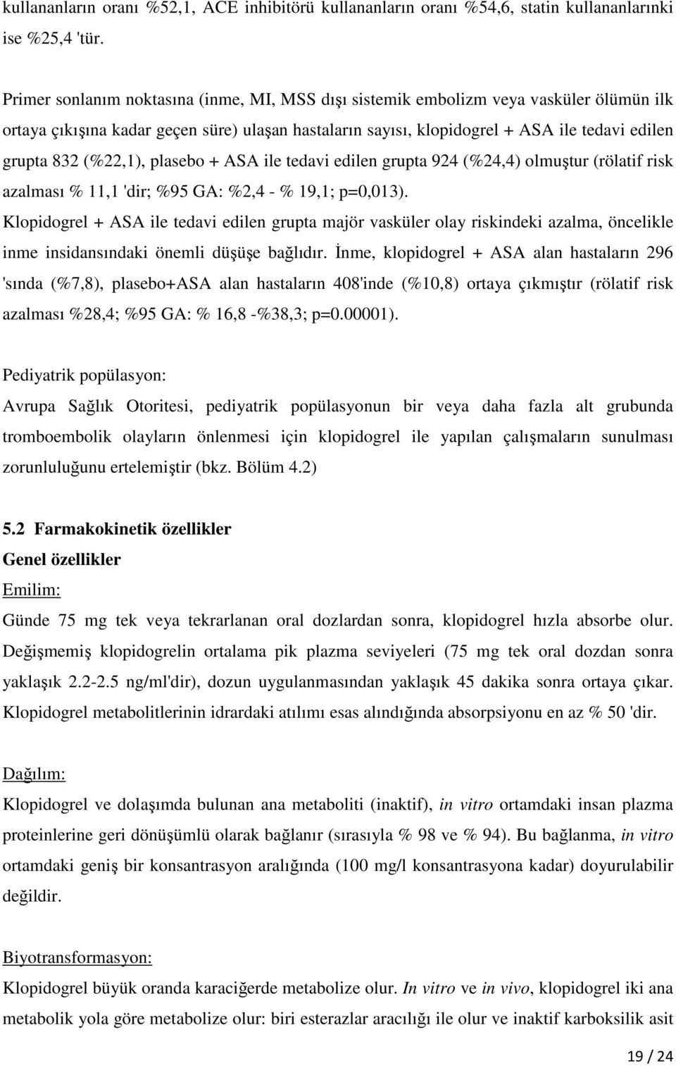 (%22,1), plasebo + ASA ile tedavi edilen grupta 924 (%24,4) olmuştur (rölatif risk azalması % 11,1 'dir; %95 GA: %2,4 - % 19,1; p=0,013).