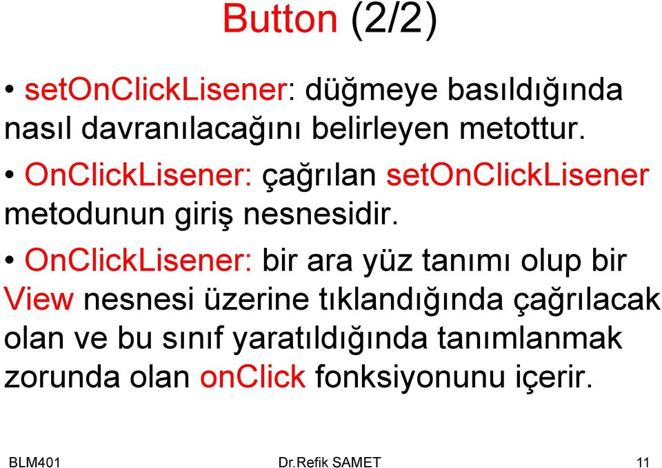 OnClickLisener: bir ara yüz tanımı olup bir View nesnesi üzerine tıklandığında