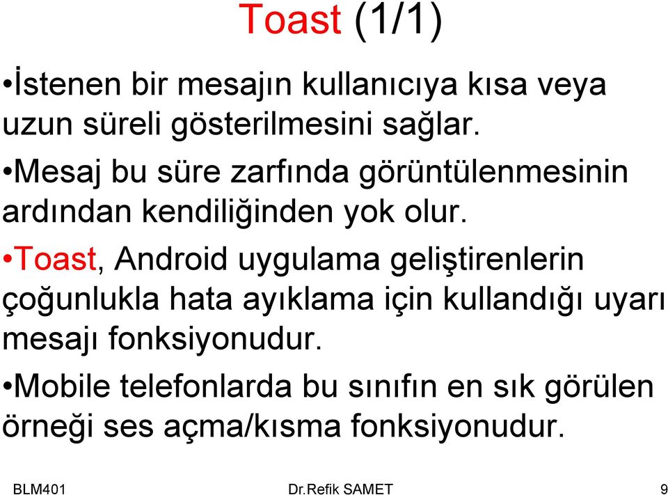 Toast, Android uygulama geliştirenlerin çoğunlukla hata ayıklama için kullandığı uyarı
