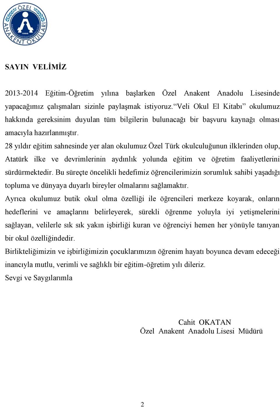 28 yıldır eğitim sahnesinde yer alan okulumuz Özel Türk okulculuğunun ilklerinden olup, Atatürk ilke ve devrimlerinin aydınlık yolunda eğitim ve öğretim faaliyetlerini sürdürmektedir.