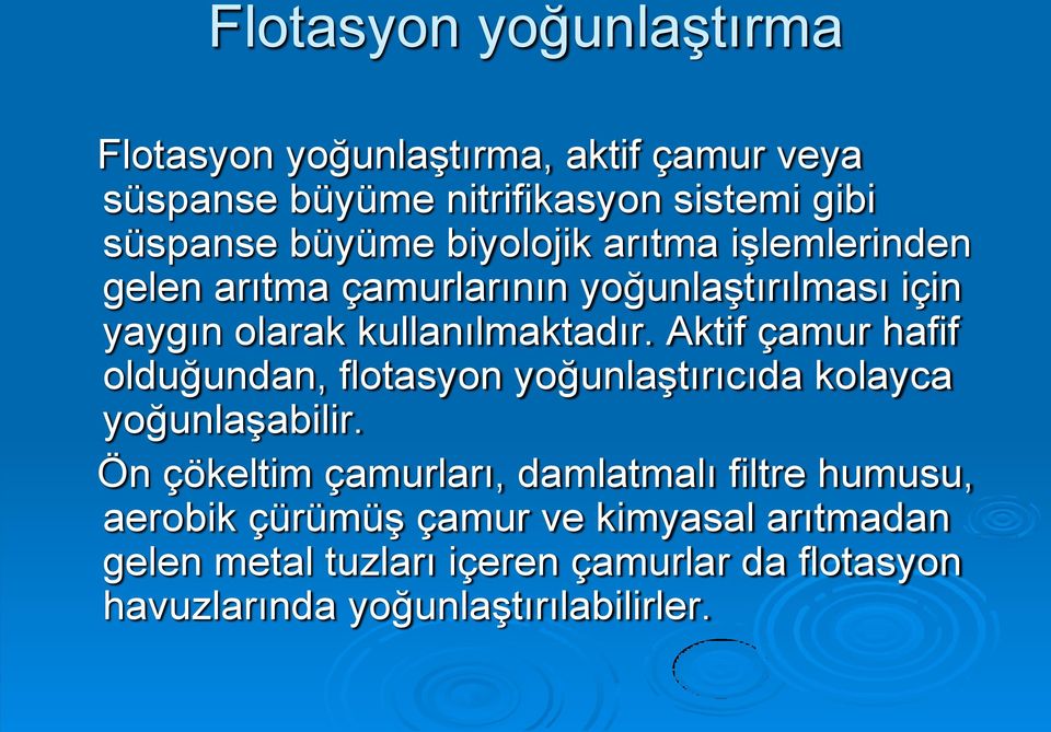 Aktif çamur hafif olduğundan, flotasyon yoğunlaģtırıcıda kolayca yoğunlaģabilir.