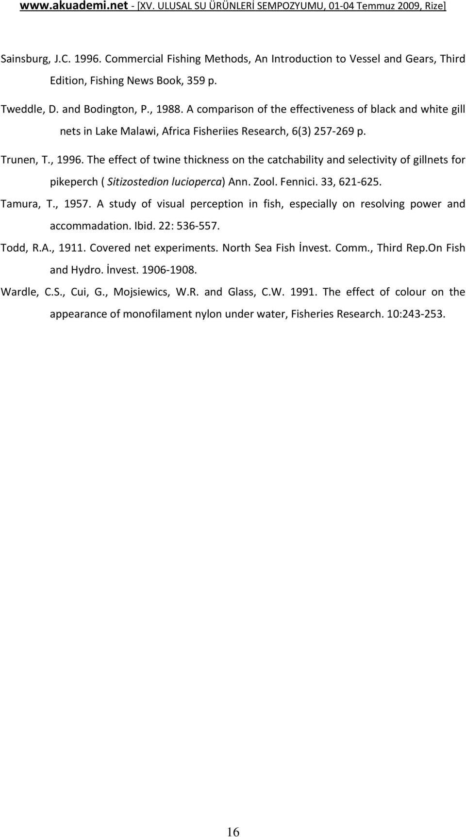 The effect of twine thickness on the catchability and selectivity of gillnets for pikeperch ( Sitizostedion lucioperca) Ann. Zool. Fennici. 33, 621 625. Tamura, T., 1957.