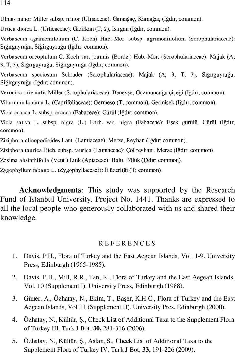 (Scrophulariaceae): Majak (A; 3, T; 3), Sığırguyruğu, Siğirguyruğu (Iğdır; Verbascum speciosum Schrader (Scrophulariaceae): Majak (A; 3, T; 3), Sığırguyruğu, Siğirguyruğu (Iğdır; Veronica orientalis