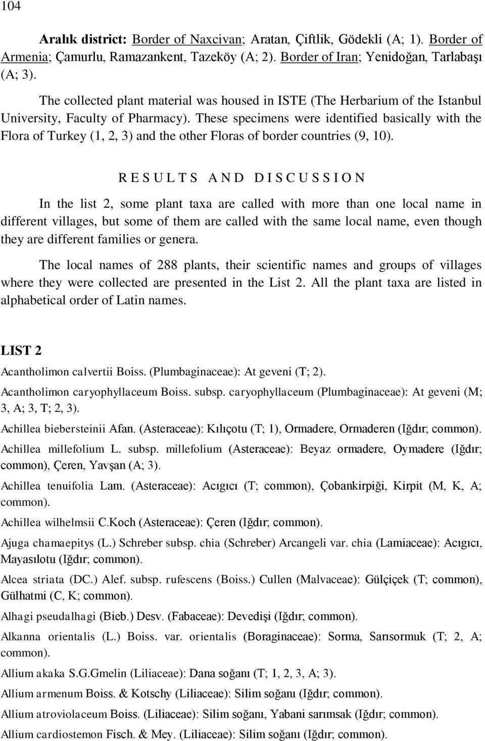 These specimens were identified basically with the Flora of Turkey (1, 2, 3) and the other Floras of border countries (9, 10).