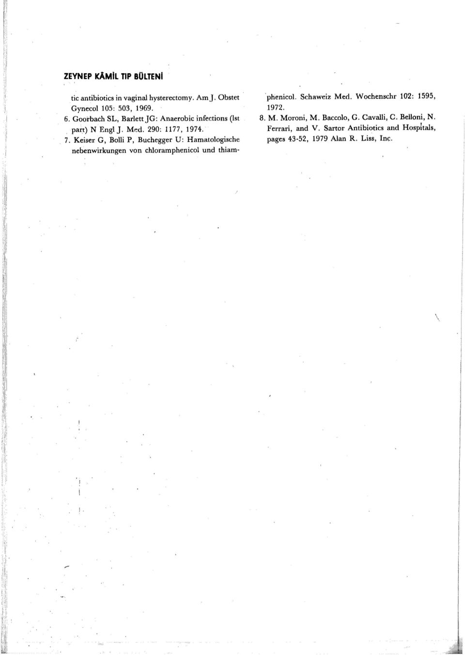 Keiser G, Bolli P, Buchegger U: Hamatologische nebenwirkungen von chloramphenicol und thiam phımicol Schaweiz Med. Wochenschr 102: 1595, 1972. 8. M. Moroni, M.