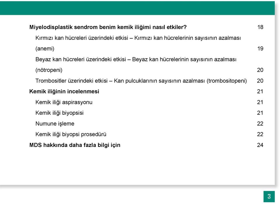 üzerindeki etkisi Beyaz kan hücrelerinin sayısının azalması (nötropeni) 20 Trombositler üzerindeki etkisi Kan pulcuklarının