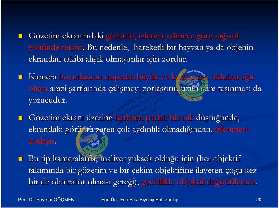 Kamera boyutlarının nispeten büyük ve kameranın oldukça ağır oluşu arazi şartlarında çalışmayı zorlaştırır, uzun süre taşınması da yorucudur.