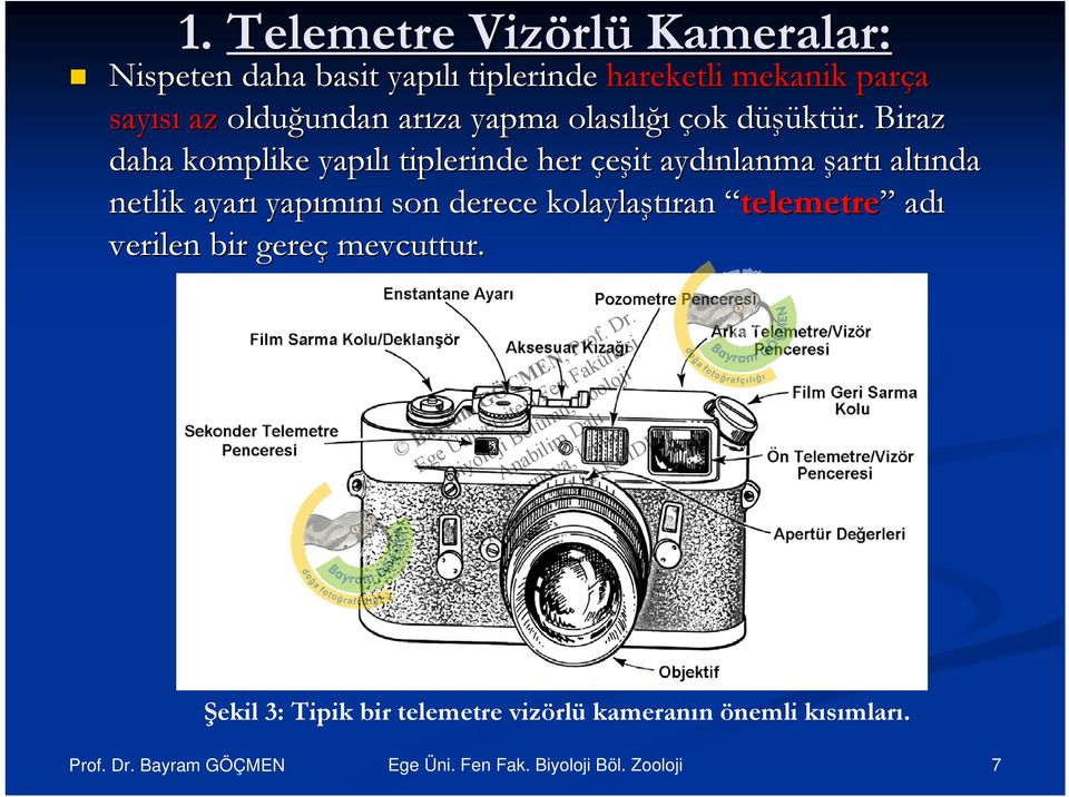 Biraz daha komplike yapılı tiplerinde her çeşit aydınlanma şartı altında netlik ayarı yapımını