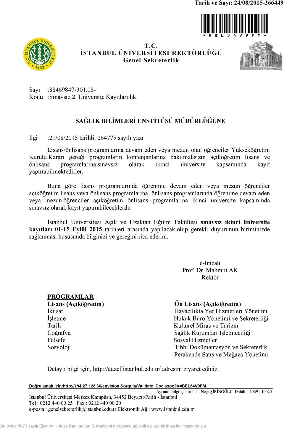 kontenjanlarına bakılmaksızın açıköğretim lisans ve önlisans programlarına sınavsız olarak ikinci üniversite kapsamında kayıt yaptırabilmektedirler.