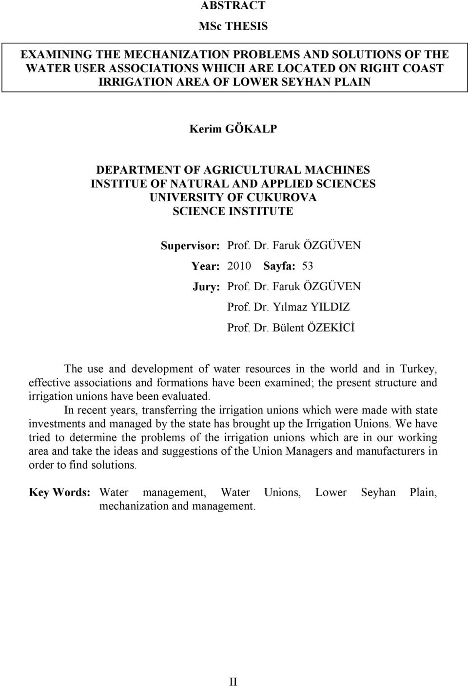 Dr. Bülent ÖZEKİCİ The use and development of water resources in the world and in Turkey, effective associations and formations have been examined; the present structure and irrigation unions have