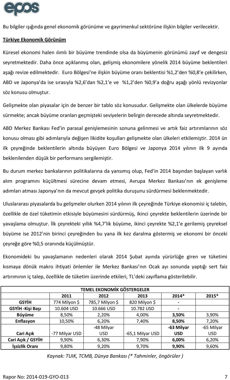 Daha önce açıklanmış olan, gelişmiş ekonomilere yönelik 2014 büyüme beklentileri aşağı revize edilmektedir.