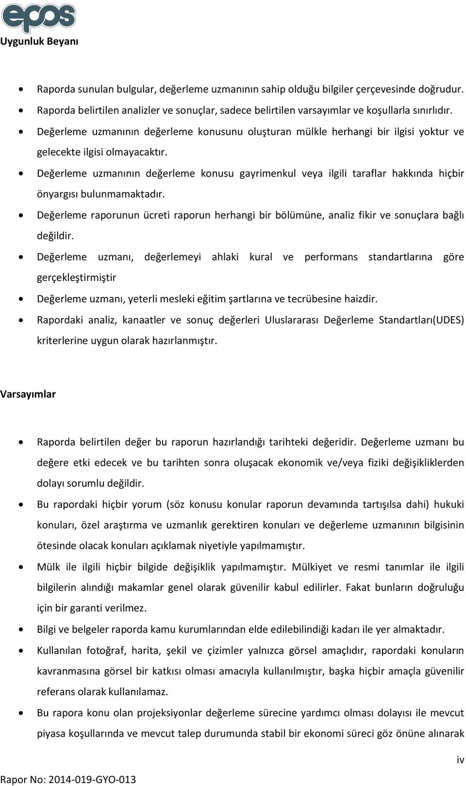 Değerleme uzmanının değerleme konusunu oluşturan mülkle herhangi bir ilgisi yoktur ve gelecekte ilgisi olmayacaktır.