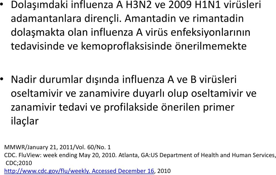 dışında influenza A ve B virüsleri oseltamivir ve zanamivire duyarlı olup oseltamivir ve zanamivir tedavi ve profilakside önerilen primer