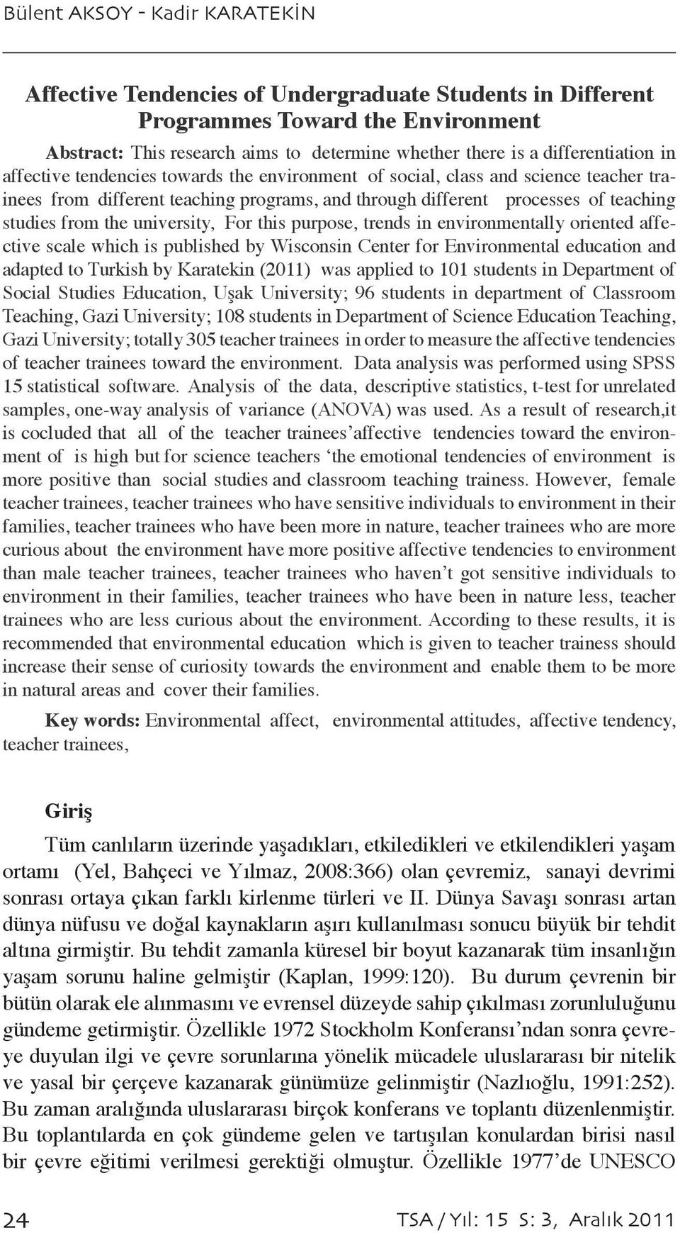 from the university, For this purpose, trends in environmentally oriented affective scale which is published by Wisconsin Center for Environmental education and adapted to Turkish by Karatekin (2011)