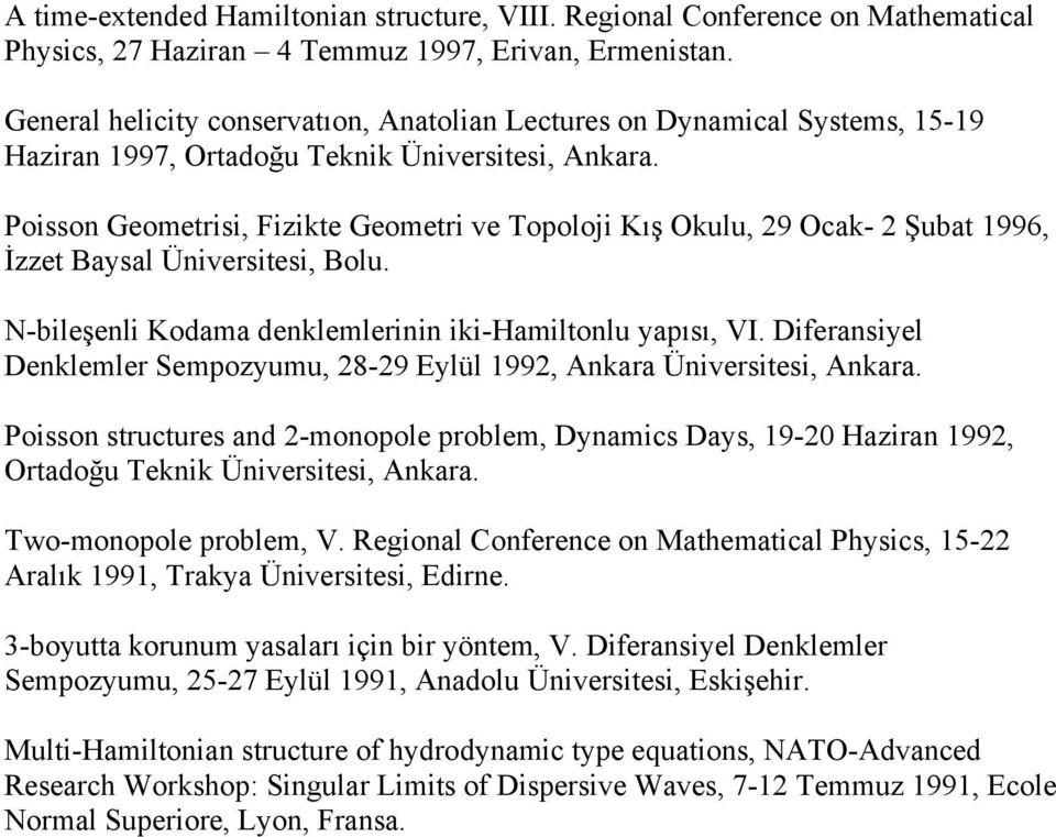 Poisson Geometrisi, Fizikte Geometri ve Topoloji Kış Okulu, 29 Ocak- 2 Şubat 1996, İzzet Baysal Üniversitesi, Bolu. N-bileşenli Kodama denklemlerinin iki-hamiltonlu yapısı, VI.