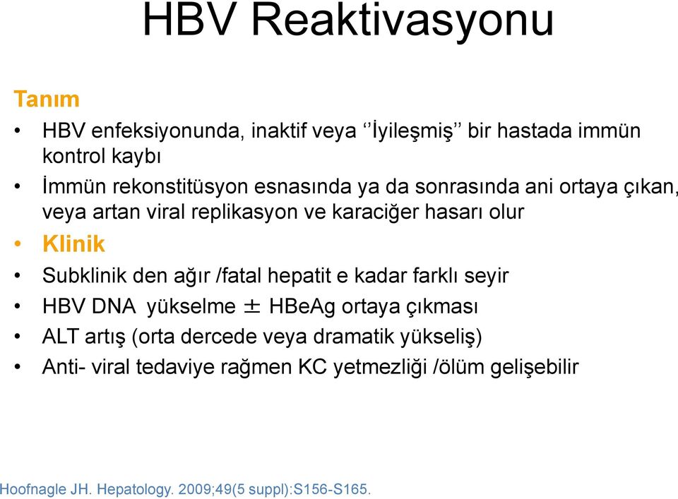 ağır /fatal hepatit e kadar farklı seyir HBV DNA yükselme ± HBeAg ortaya çıkması ALT artış (orta dercede veya dramatik