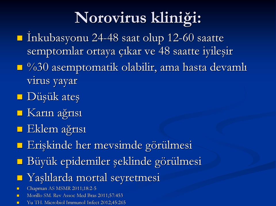 Erişkinde her mevsimde görülmesi Büyük epidemiler şeklinde görülmesi Yaşlılarda mortal seyretmesi