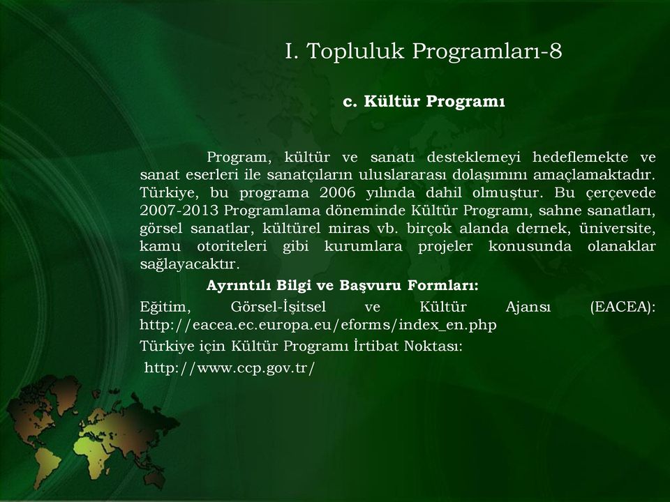 Türkiye, bu programa 2006 yılında dahil olmuştur.