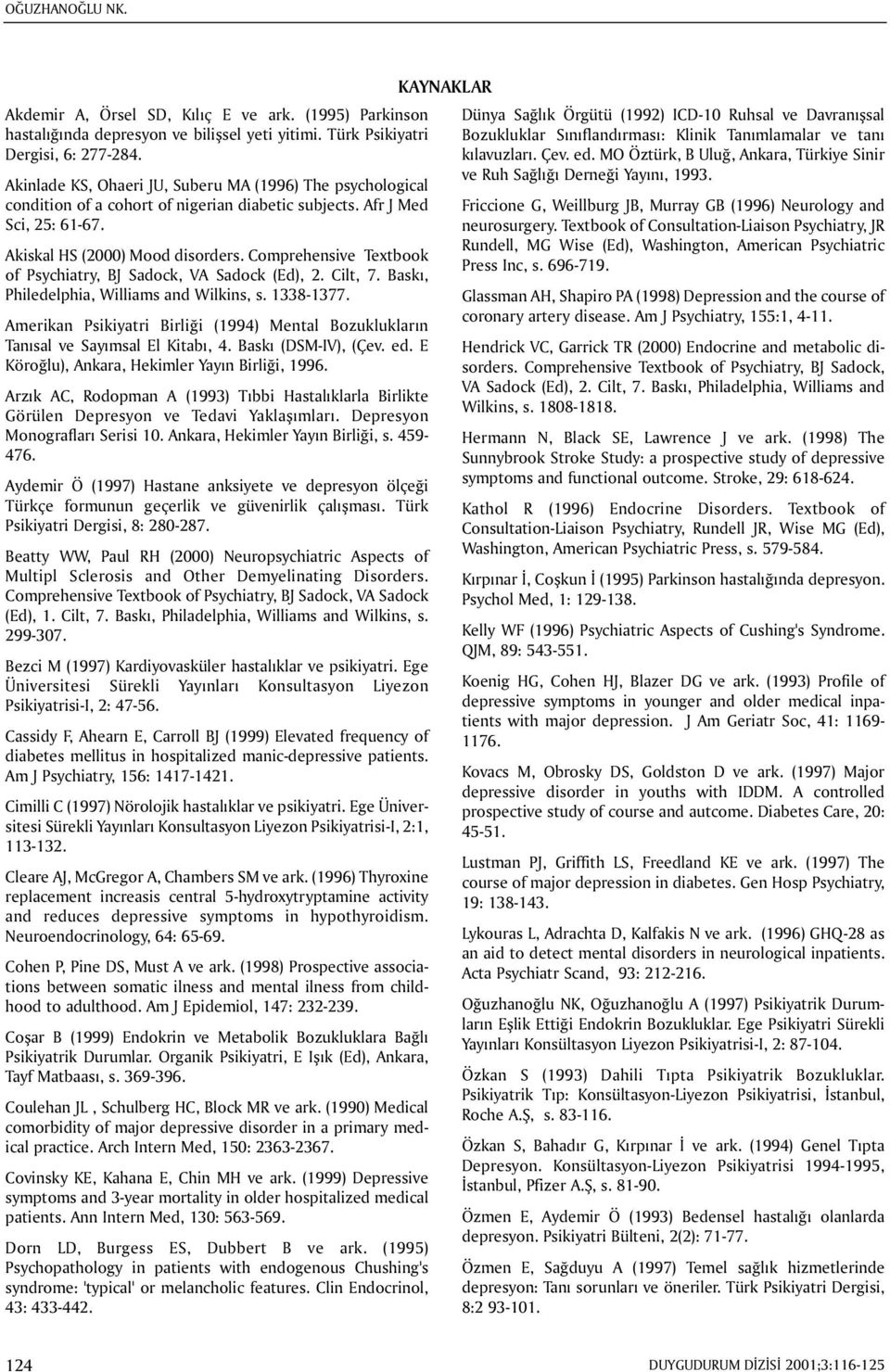 Comprehensive Textbook of Psychiatry, BJ Sadock, VA Sadock (Ed), 2. Cilt, 7. Baský, Philedelphia, Williams and Wilkins, s. 1338-1377.