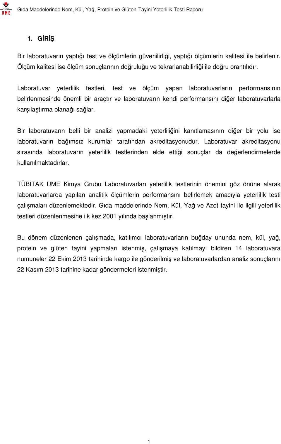 Laboratuvar yeterlilik testleri, test ve ölçüm yapan laboratuvarların performansının belirlenmesinde önemli bir araçtır ve laboratuvarın kendi performansını diğer laboratuvarlarla karşılaştırma