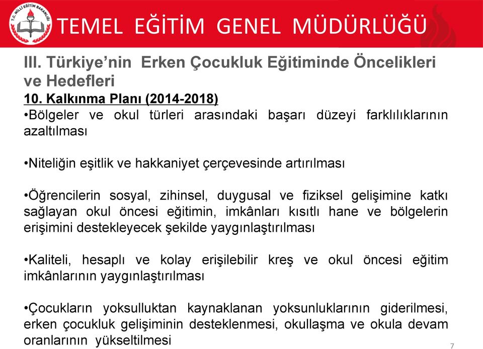 Öğrencilerin sosyal, zihinsel, duygusal ve fiziksel gelişimine katkı sağlayan okul öncesi eğitimin, imkânları kısıtlı hane ve bölgelerin erişimini destekleyecek şekilde