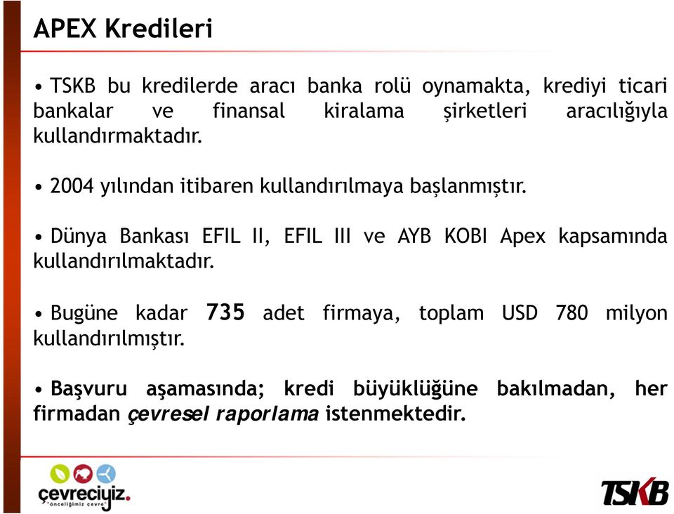 Dünya Bankası EFIL II, EFIL III ve AYB KOBI Apex kapsamında kullandırılmaktadır.