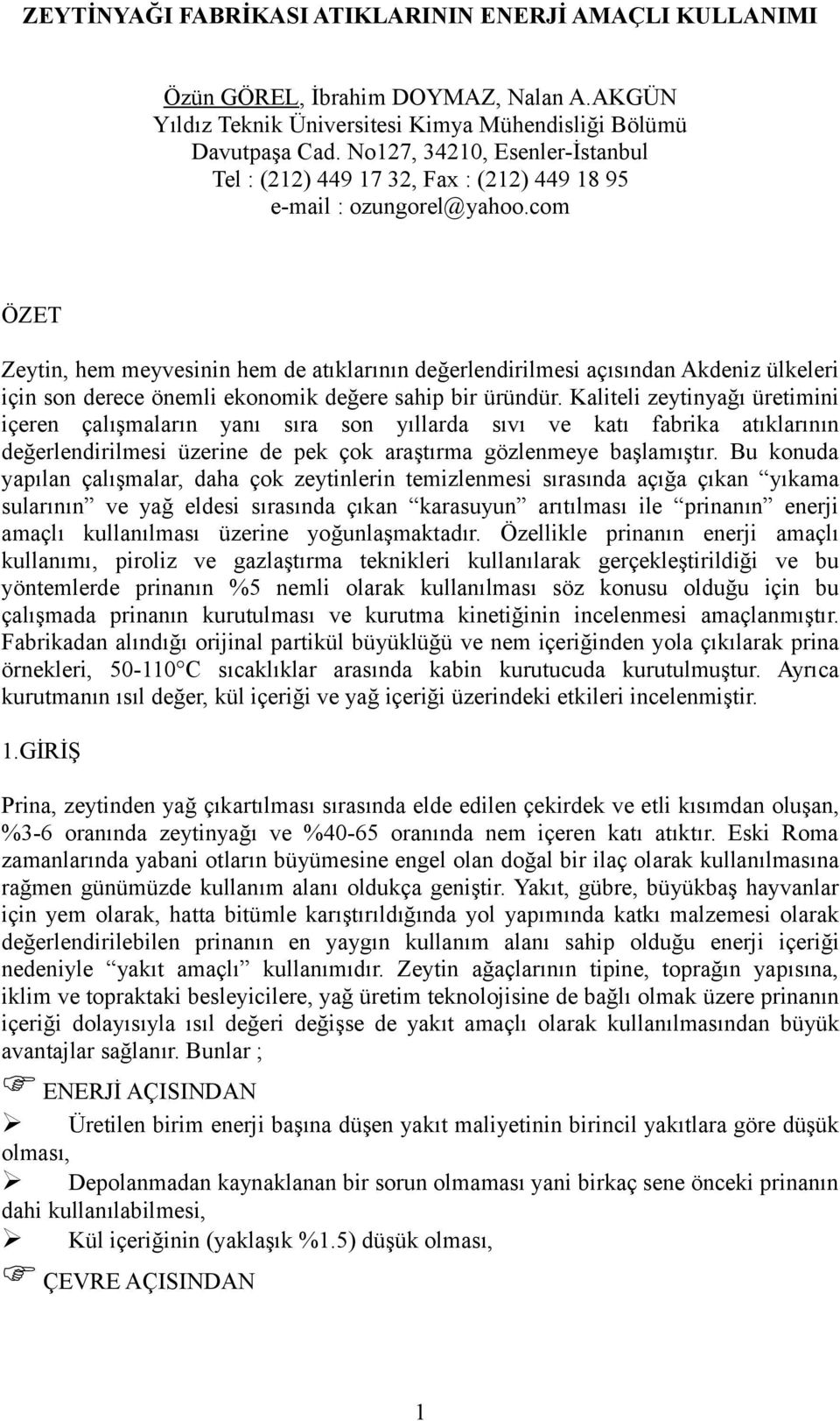 com ÖZET Zeytin, hem meyvesinin hem de atıklarının değerlendirilmesi açısından Akdeniz ülkeleri için son derece önemli ekonomik değere sahip bir üründür.