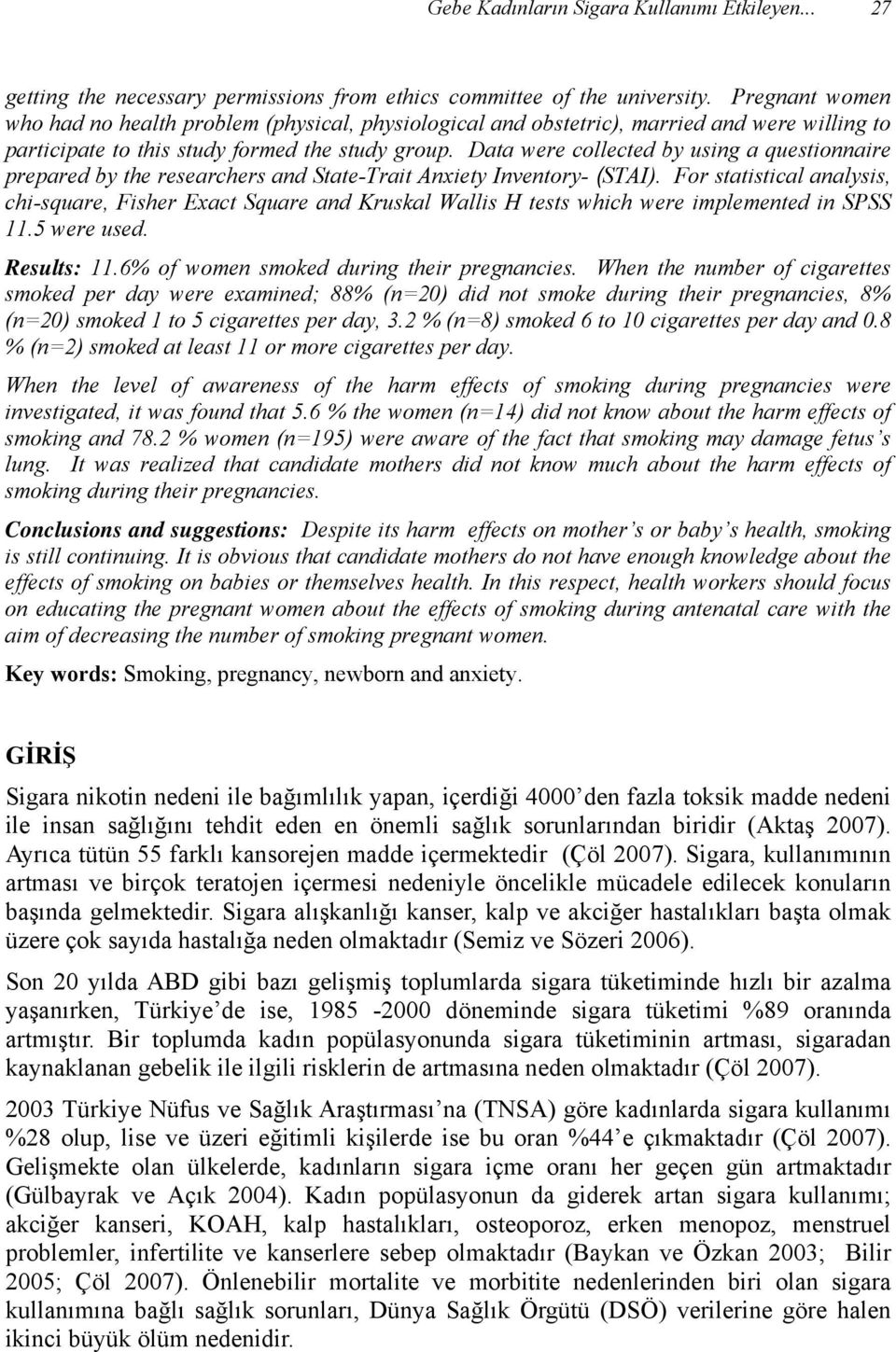 Data were collected by using a questionnaire prepared by the researchers and State-Trait Anxiety Inventory- (STAI).