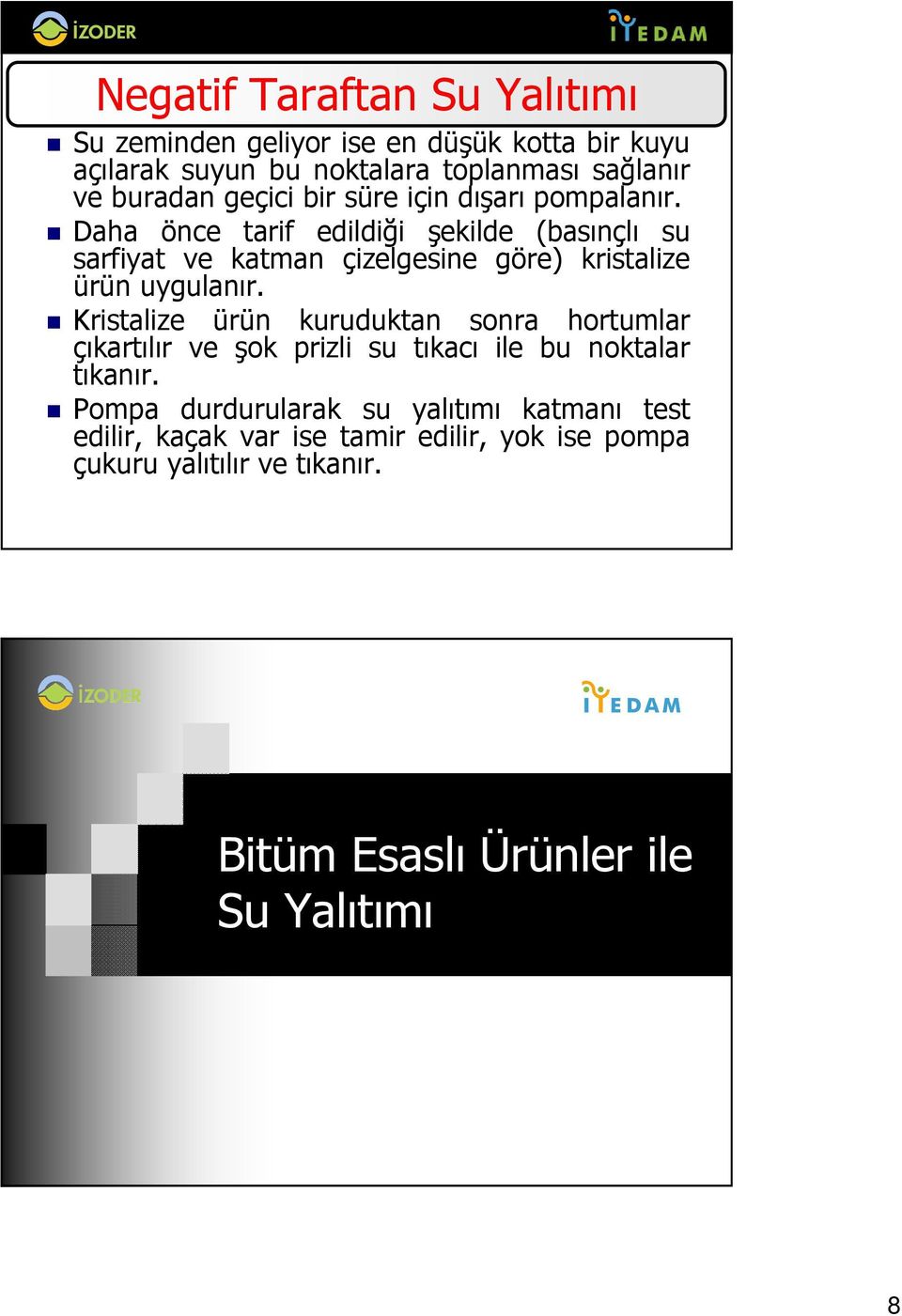 Daha önce tarif edildiği şekilde (basınçlı su sarfiyat ve katman çizelgesine göre) kristalize ürün uygulanır.